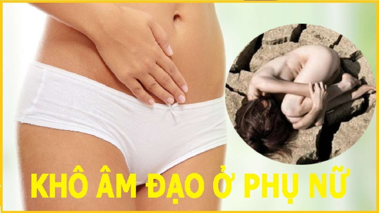 Tư vấn giải pháp cho tình trạng khô hạn ở phụ nữ