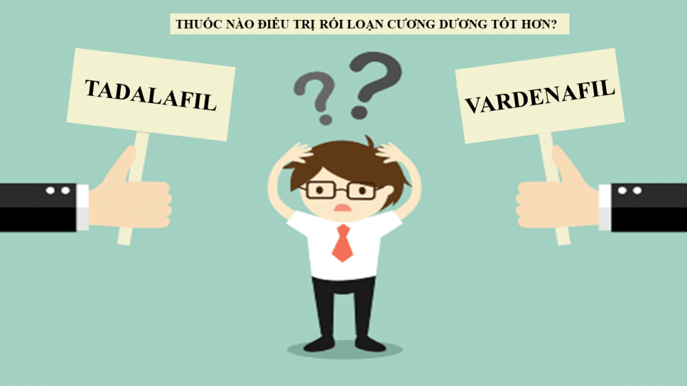 Tadalafil và Vardenafil - Thuốc nào điều trị rối loạn cương dương tốt hơn?